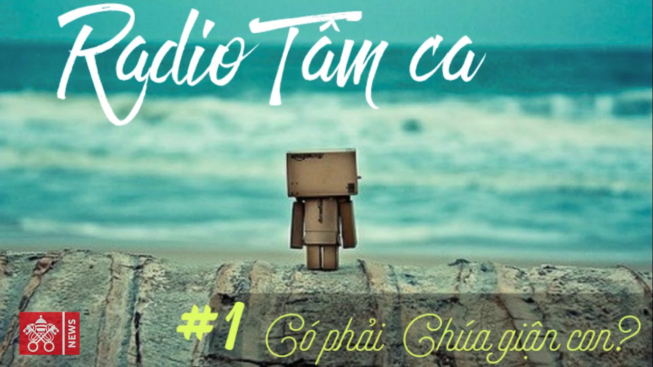 Radio Tâm Ca 1: Có Phải Chúa Giận Con?