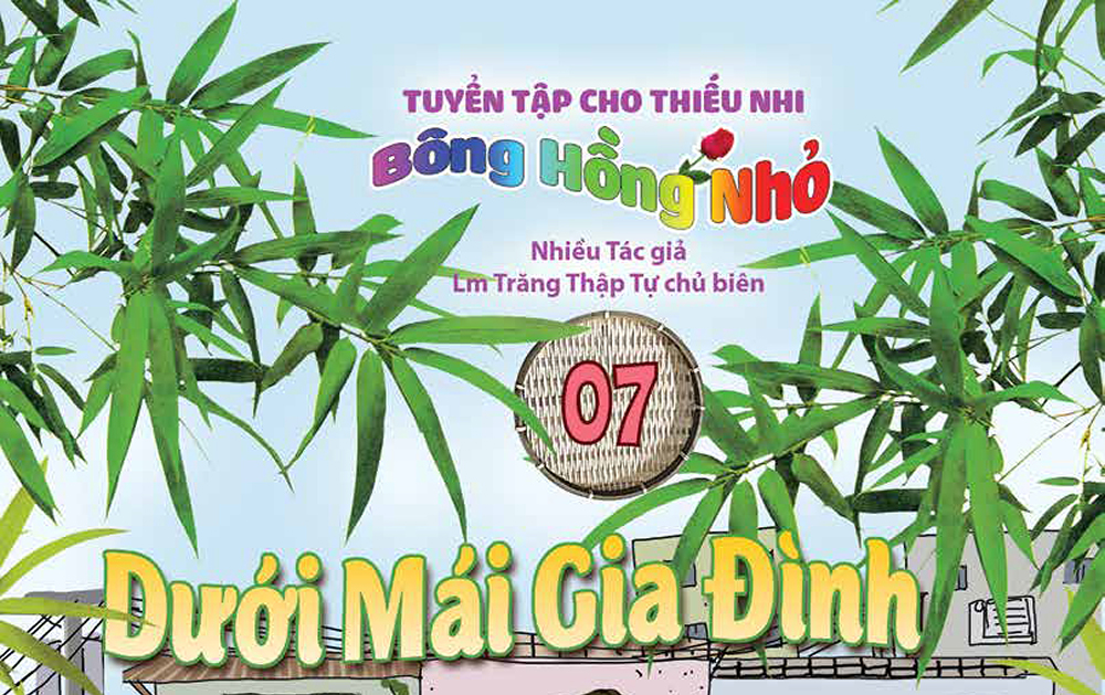 Bông hồng nhỏ 7: Dưới Mái Gia Đình